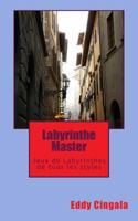 Labyrinthe Master: Jeux de Labyrinthes de Tous Les Styles 148495470X Book Cover