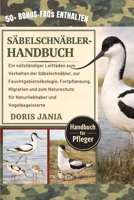 SÄBELSCHNÄBLER-HANDBUCH: Ein vollständiger Leitfaden zum Verhalten der Säbelschnäbler, zur Feuchtgebietsökologie, Fortpflanzung, Migration und zum ... und Vogelbegeisterte (German Edition) B0GKCK266C Book Cover