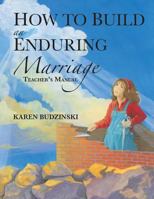 How to Build an Enduring Marriage Teacher's Manual 1490846182 Book Cover