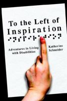 To the Left of Inspiration: Adventures in Living with Disabilities 1598581317 Book Cover