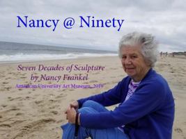 Nancy @ Ninety: Seven Decades of Sculpture by Nancy Frankel 0997262982 Book Cover