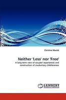 Neither 'Less' nor 'Free': A long-term view of couples' experiences and construction of involuntary childlessness 3838339061 Book Cover