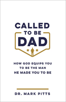 Called to Be Dad: How God Equips You to Be the Man He Made You to Be 0800747232 Book Cover