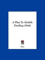A Plan To Abolish Duelling 1169654215 Book Cover
