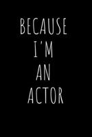 Because I'm The Actor: Audition Journal Keep Track of Auditions. Actors and Performers Log Book 1678500976 Book Cover