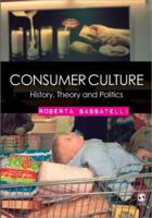 Consumer Culture: History, Theory and Politics 1412911818 Book Cover