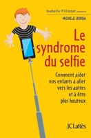 Le syndrome du selfie: Aider les enfants à se détacher des écrans et à créer les vrais liens qui rendent heureux 2709661543 Book Cover