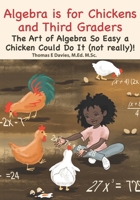 Algebra is for Chickens and Third-Graders: The Art of Algebra So Easy a Chicken Could Do It (not really)! – Colour Edition (MemoMathics: Supercharge your learning skills) B0D77R51KM Book Cover