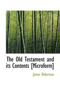 The Old Testament and its Contents [Microform] 3743367866 Book Cover