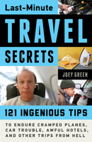Last-Minute Travel Secrets: 121 Ingenious Tips to Endure Cramped Planes, Car Trouble, Awful Hotels, and Other Trips from Hell 1613735049 Book Cover