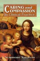 Caring and Compassion in Clinical Practice: Issues in the Selection, Training, and Behavior of Helping Professionals 1299134823 Book Cover