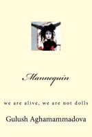 Mannequin: We Are Alive, We Are Not Dolls 1537653733 Book Cover