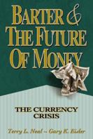 Barter and the Future of Money: The Currency Crisis 1571010610 Book Cover