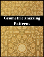 geometric amazing patterns: Amazing patterns stress relief for adults and children It is truly an unforgettable historical gift B084QKMYVG Book Cover