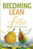 Becoming Lean and Free: Surprising Secrets to Healthy Weight 0999533215 Book Cover
