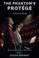 The Phantom's Protégé: A Score to Settle (Spectral Evidence Mysteries) B0FR79MCJN Book Cover