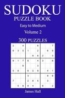 300 Easy to Medium Sudoku Puzzle Book: Volume 2 154075068X Book Cover