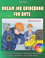 Dream Job Guidebook for Boys: A unique coloring book to help boys understand different jobs better and dream boldly 1713476991 Book Cover