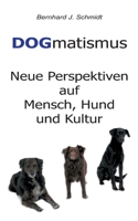 DOGmatismus: Neue Perspektiven auf Mensch, Hund und Kultur (German Edition) 3752672013 Book Cover