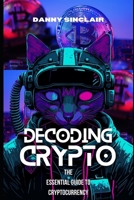 Decoding Crypto: The Essential Guide to Cryptocurrency B0DSSZTH87 Book Cover