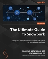 The Ultimate Guide to Snowpark: Design and deploy Snowpark with Python for efficient data workloads 1805123416 Book Cover