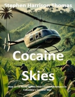 Cocaine Skies: How an Ex-Navy Fighter Pilot Found Adventures in Colombia's Cocaine War 9696192835 Book Cover