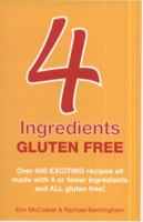 4 Ingredients Gluten Free. by Kim McCosker, Rachael Bermingham 1451635710 Book Cover