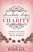 Chocolate Chips and Charity: Visiting Teaching in the Real World 1462111106 Book Cover