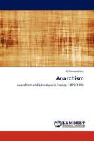 Anarchism: Anarchism and Literature in France, 1870-1900 3844384731 Book Cover