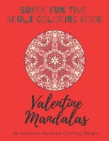 Valentine Mandalas: Super Fun Time Adult Coloring Book: 44 Intricate and Beautiful Valentine Mandalas - Perfect for Stress Reduction - 8.5 B08RSQKSDP Book Cover
