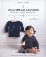Cross Stitch And Embroidery For Babies, Toddlers And Childre (Made In France) 1742661300 Book Cover