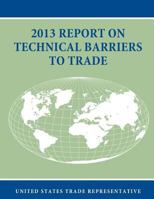 2013 Report on Technical Barriers to Trade 1502375931 Book Cover