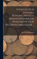 Sveriges Och Svenska Konungahusets Minnespenningar, Praktmynt Och Belöningsmedaljer ... 1016799543 Book Cover