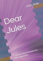 Dear Jules: Common Sense Answers to Life's Questions B0DSPYVFJ4 Book Cover