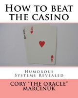 How to Beat the Casino: Humorous Systems Revealed 1452814600 Book Cover