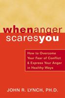 When Anger Scares You: How to Overcome Your Fear of Conflict and Express Your Anger in Healthy Ways 1572243473 Book Cover