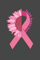 Faith Hope Love: Breast Cancer Awareness gift for Cancer Patient in the hopital Chemo Cancer Fighter Warrior B084DGWS6W Book Cover
