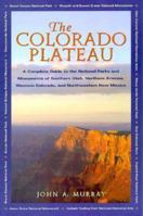 The Colorado Plateau: A Complete Gude to the National Parks and Monuments of Southern Utah, Northern Arizona, Western Colorado, and Northwestern New Mexico 0873587065 Book Cover
