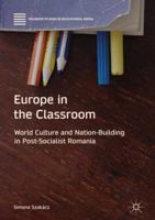 Europe in the Classroom: World Culture and Nation-Building in Post-Socialist Romania 3319602578 Book Cover