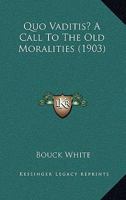 Quo Vaditis?: A Call to the Old Moralities 1164876368 Book Cover