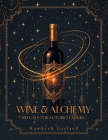 Wine & Alchemy: Rituals for Future Leaders B0H6QLT53S Book Cover