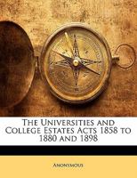 The Universities and College Estates Acts 1858 to 1880 and 1898 1141811138 Book Cover