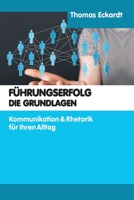 FÜHRUNGSERFOLG DIE GRUNDLAGEN: Kommunikation & Rhetorik für Ihren Alltag B08LNFVNVY Book Cover