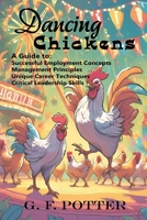 Dancing Chickens: A Guide to: Successful Employment Concepts Management Principle Unique Career Techniques Critical Leadership Skills B0F8DQXYQ4 Book Cover