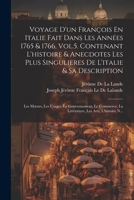 Voyage D'un François En Italie Fait Dans Les Années 1765 & 1766, Vol.5. Contenant L'histoire & Anecdotes Les Plus Singulieres De L'italie & Sa ... Les Arts, L'histoire N... (French Edition) 1022710095 Book Cover
