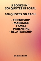 5 Books in 1, 500 Quotes in Total: 100 Quotes on Each - Friendship - Marriage - Family - Parenting - Relationship 1980787522 Book Cover