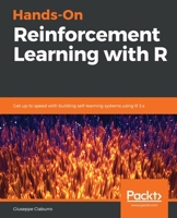 Hands-On Reinforcement Learning with R : Get up to Speed with Building Self-Learning Systems Using R 3. x 1789616719 Book Cover