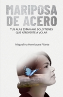 Mariposa de Acero: Tus alas están ahí, solo tienes que atreverte a volar 9945923633 Book Cover