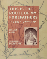 This Is the Route of My Forefathers: The 1837 Ioway Map 1685970451 Book Cover