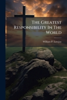 The Greatest Responsibility In The World... 1277001510 Book Cover
